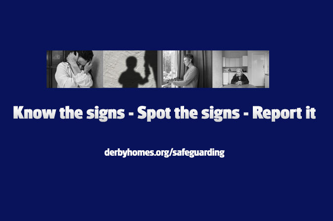 Know the signs - spot the signs - report it. derbyhomes.org/safeguarding